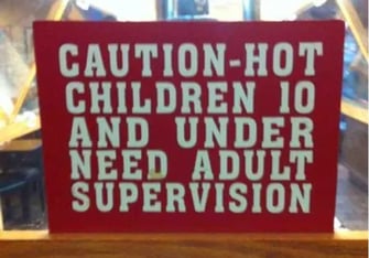 Caution – Hot children 10 and under need adult supervision