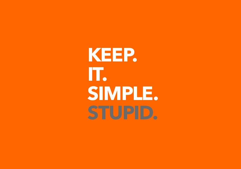 Keep it simple stupid.