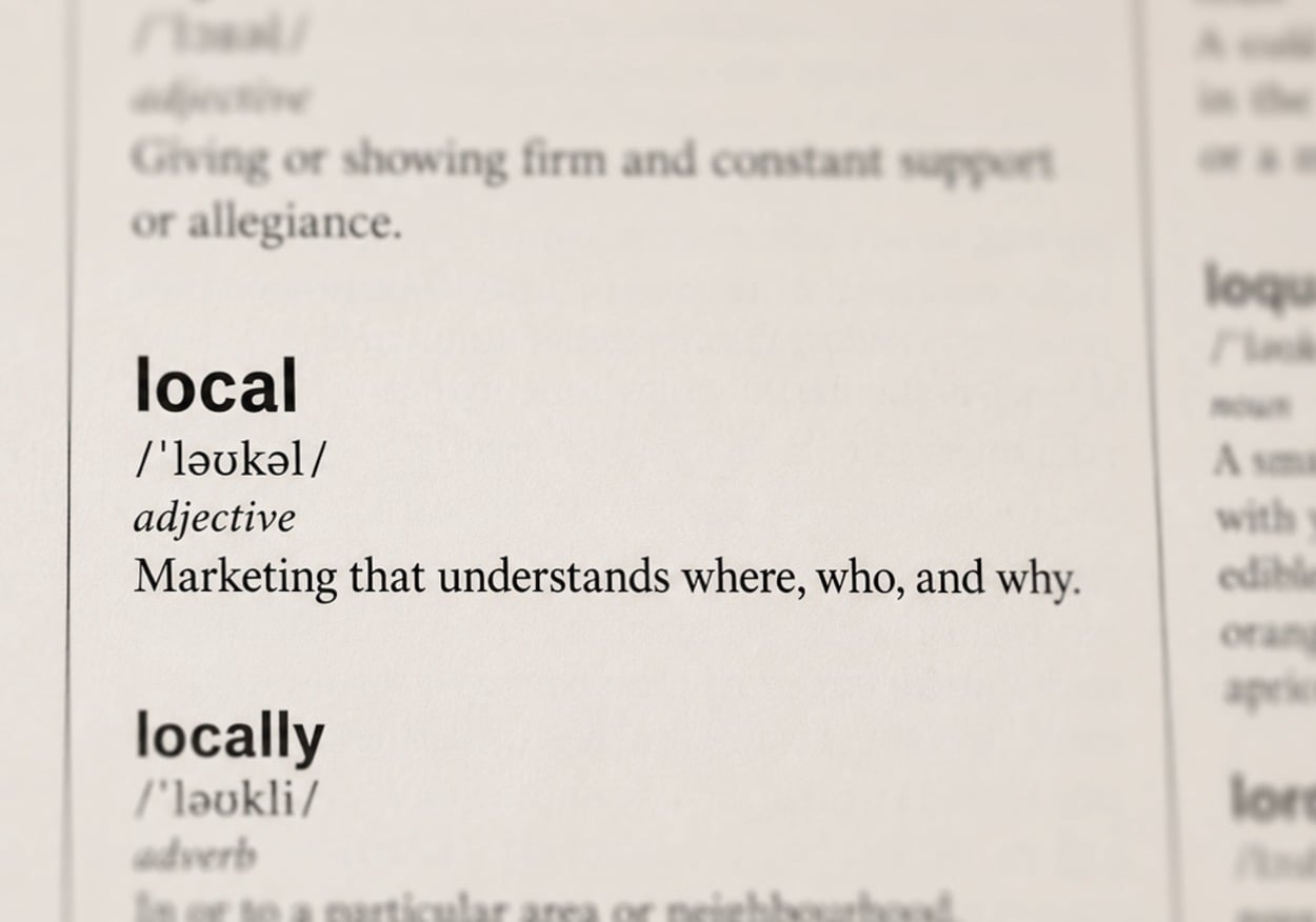 Dictionary entry for the word 'local' with the definition as 'Marketing that understands where, who, and why.