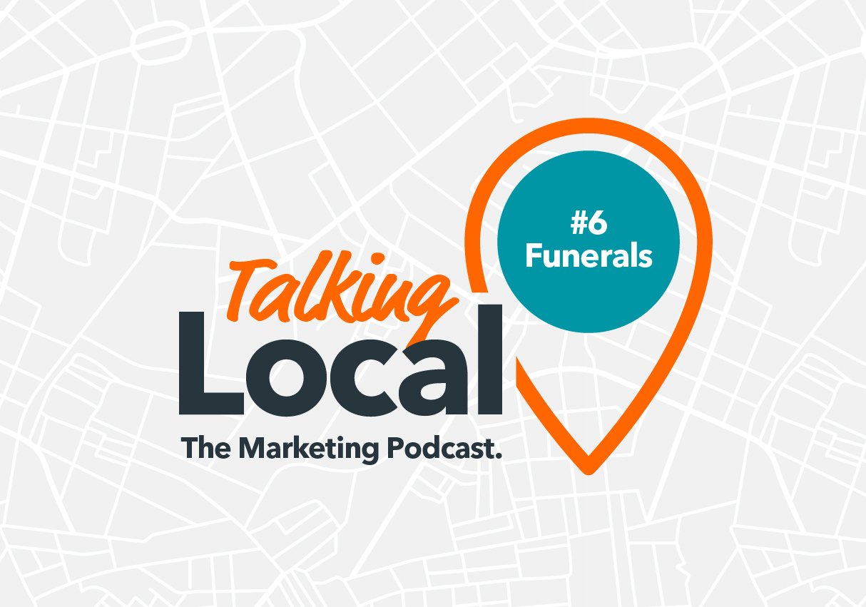 Talking Local The Marketing Podcast #6 Funerals